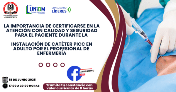 18JUN25 - LA IMPORTANCIA DE CERTIFICARSE EN LA ATENCIÓN CON CALIDAD Y SEGURIDAD PARA EL PACIENTE DURANTE LA INSTALACIÓN DE CATÉTER PICC EN ADULTO POR EL PROFESIONAL DE ENFERMERÍA.