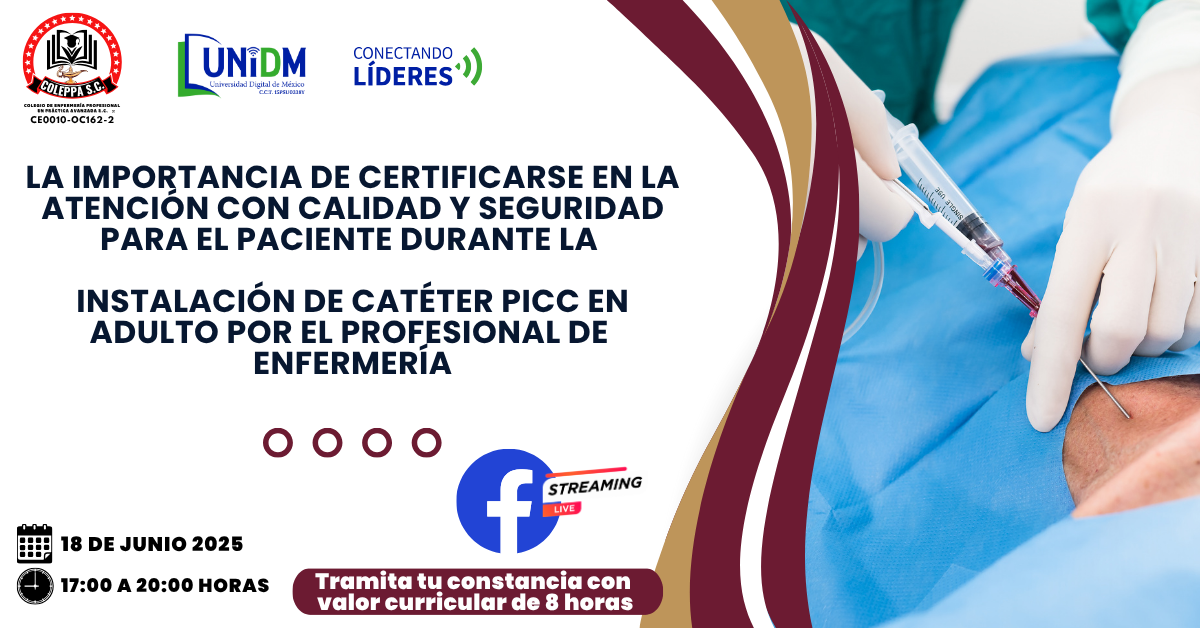 18JUN25 – LA IMPORTANCIA DE CERTIFICARSE EN LA ATENCIÓN CON CALIDAD Y SEGURIDAD PARA EL PACIENTE DURANTE LA INSTALACIÓN DE CATÉTER PICC EN ADULTO POR EL PROFESIONAL DE ENFERMERÍA.
