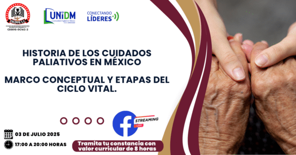 03JUL25 - HISTORIA DE LOS CUIDADOS PALIATIVOS EN MÉXICO: MARCO CONCEPTUAL Y ETAPAS DEL CICLO VITAL.
